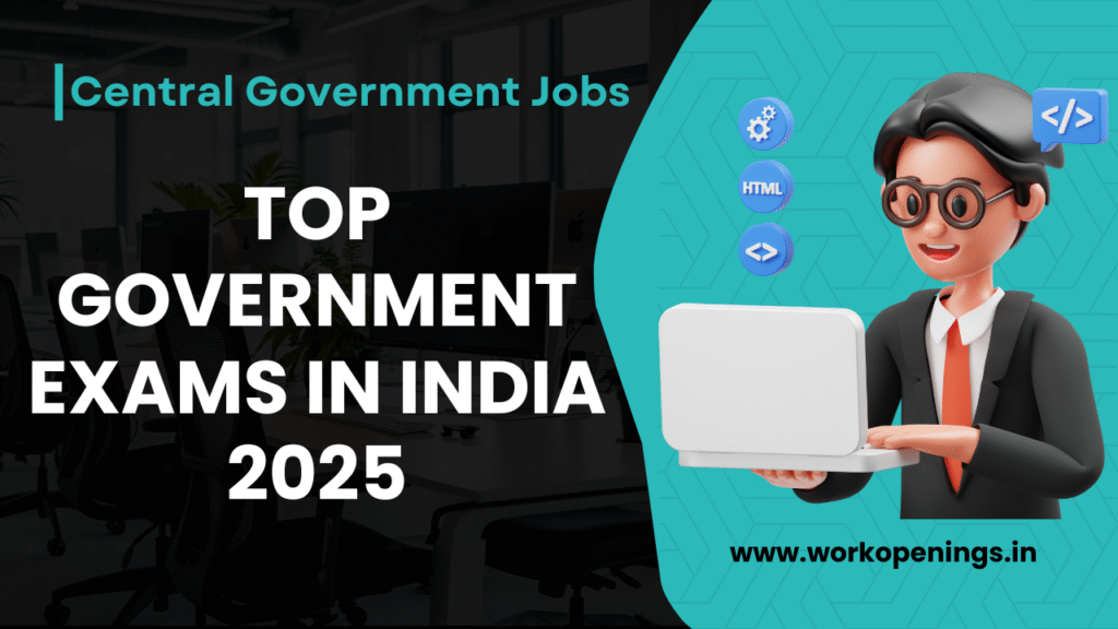TOP GOVERNMENT EXAMS IN INDIA 2025